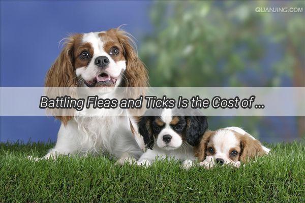 Battling Fleas and Ticks Is the Cost of Dog Deworming Worth It